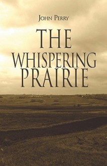 The Whispering Prairie - John Perry