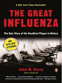 The Great Influenza: The Epic Story of the Deadliest Plague in History - John M. Barry