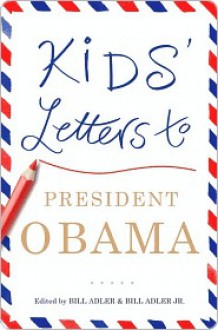 Kids' Letters to President Obama Kids' Letters to President Obama - Bill Adler, Bill Adler Jr.