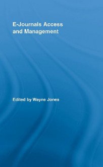 E-Journals Access and Management (Routledge Studies in Library and Information Science) - Wayne Jones