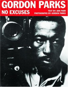 Gordon Parks: No Excuses - Ann Parr, Kathryn Breidenthal, Gordon Parks