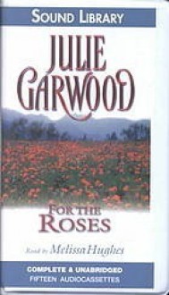 For the Roses (Rose, #1) - Julie Garwood, Melissa Hughes