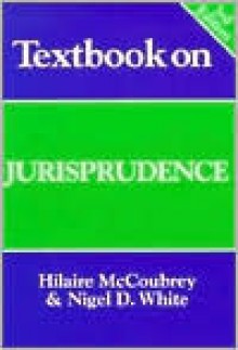 Textbook on Jurisprudence - Hilaire McCoubrey, Nigel White