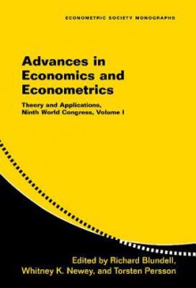 Advances in Economics and Econometrics: Theory and Applications, Ninth World Congress, Volume I - Richard Blundell, Torsten Persson, Whitney Newey