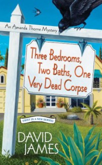 Three Bedrooms, Two Baths, One Very Dead Corpse (An Amanda Thorne Mystery) - David James