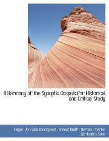 A Harmony of the Synoptic Gospels for Historical and Critical Study - Edgar J. Goodspeed, Ernest DeWitt Burton