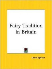 Fairy Tradition in Britain - Lewis Spence