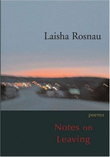 Notes on Leaving - Laisha Rosnau