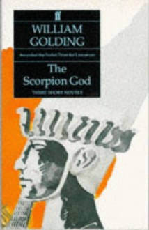 The Scorpion God Three Short Novels - William Golding