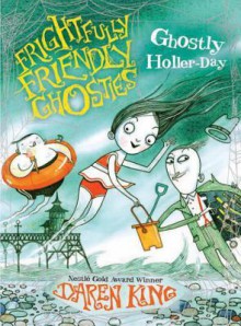 Frightfully Friendly Ghosties: Ghostly Holler-Day - Daren King, David Roberts