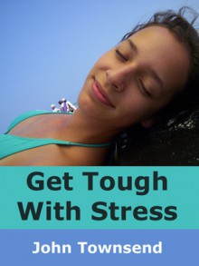 Get Tough With Stress - John Townsend