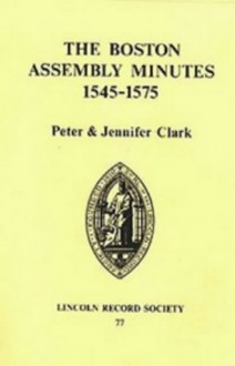 Boston Assembly Minutes, 1545-1575 - Peter Clark, Jennifer Clark