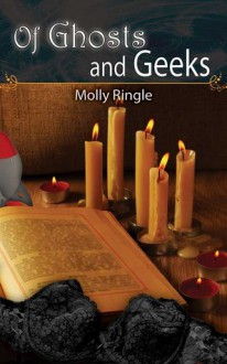 Of Ghosts and Geeks - Molly Ringle