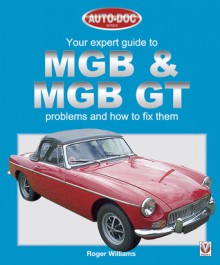 MGB & MGB GT - Your Expert Guide to Problems & How to Fix Them - Roger Williams