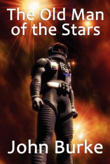 The Old Man of the Stars: Two Classic Science Fiction Tales - John A. Burke