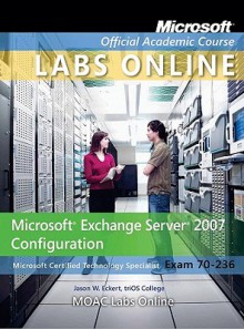 Exam 70-236: Microsoft Exchange Server 2007 Configuration Textbook Stud CD LM Mlo Set - Microsoft Official Academic Course