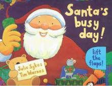 Santa's Busy Day! (A Lift-the-flap Book) - Julie Sykes, Tim Warnes