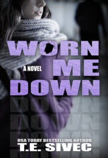 Worn Me Down (Playing With Fire, #3) - 'T.E. Sivec', 'Tara Sivec'