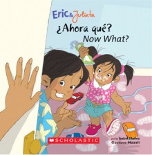 Eric & Julieta: Ahora que? / Now What?: (Bilingual) - Isabel Muñoz, Isabel Munoz, Gustavo Mazali