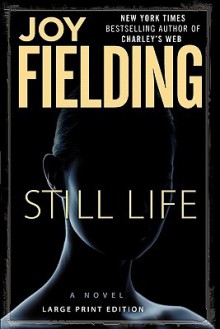 Still Life: A Novel - Joy Fielding