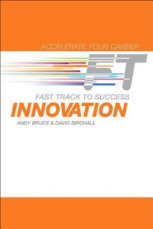 Innovation: Fast Track to Success - Andy Bruce, David Birchall