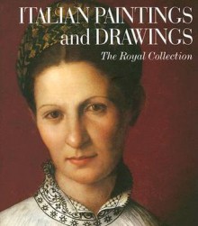 Italian Paintings and Drawings: The Royal Collection - Scala Publishers, Martin Clayton