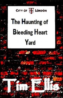 The Haunting of Bleeding Heart Yard (Quigg 6) - Tim Ellis