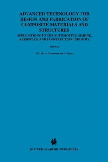 Advanced Technology For Design And Fabrication Of Composite Materials And Structures: Applications To The Automotive, Marine, Aerospace And ... Applications Of Fracture Mechanics) - G.C. Sih, Alberto Carpinteri, G. Surace