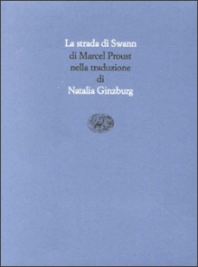 La strada di Swann (Alla ricerca del tempo perduto, #1) - Marcel Proust, Natalia Ginzburg