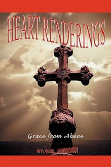 Heart Renderings: Grace from Above - Gail Johnson