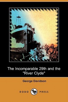 The Incomparable 29th and the "River Clyde" (Dodo Press) - George W. Davidson