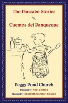 The Pancake Stories: Cuentos del Panqueque - Peggy Pond Church, Elizabeth Comfort Church, Noel Chilton