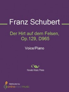 Der Hirt auf dem Felsen, Op.129, D965 - Franz Schubert