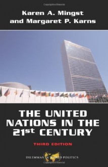 The United Nations in the 21st Century - Karen A. Mingst, Margaret P. Karns