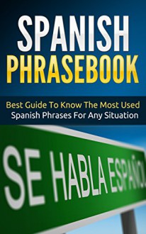 Spanish: Spanish Phrasebook - Best Guide To Know The Most Used Spanish Phrases For Any Situation (Street Spanish 2) - Daniel Sanchez, Spanish