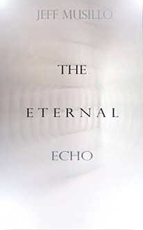 The Eternal Echo - Jeff Musillo