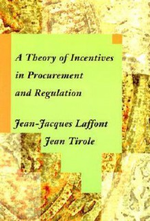 A Theory of Incentives in Procurement and Regulation - Jean-Jacques Laffont, Jean Tirole