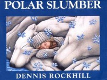 Polar Slumber/Sueno polar (Bilingual) - Dennis Rockhill