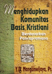 Menghidupkan Komunitas Basis Kristiani Berdasarkan Pancapramana - Y.B. Mangunwijaya