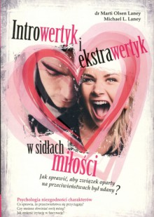 Introwertyk i ekstrawertyk w sidłach miłości. Jak sprawić, aby związek oparty na przeciwieństwach był udany? - Marti Olsen Laney, Michael L. Laney