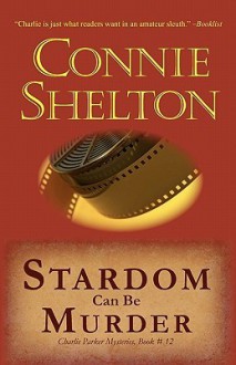 Stardom Can Be Murder (A Charlie Parker Mystery #12) - Connie Shelton