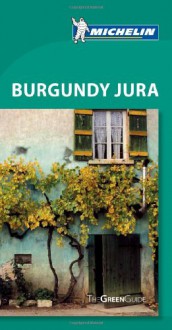 Michelin Green Guide Burgundy Jura (Green Guide/Michelin) - Michelin Travel & Lifestyle