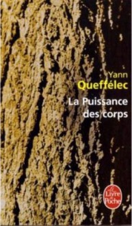 La Puissance des corps - Yann Queffélec