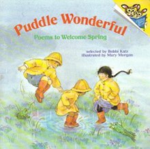 Puddle Wonderful: Poems to Welcome Spring - Bobbi Katz, Mary Morgan