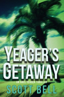 Yeager's Getaway (An Abel Yeager Novel) - Scott Bell