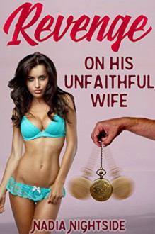 Revenge On His Unfaithful Wife (Revenge By Trance Book 3) - Nadia Nightside