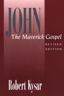 John, the Maverick Gospel - Robert Kysar