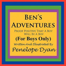 Ben's Adventures---Proof Positive That Boys Will Be Boys - Penelope Dyan