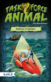 Task Force Animal. Delfine in Gefahr - Jean-Marie Defossez, Diane Le Feyer, Dagmar Henze