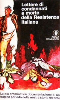 Lettere di condannati a morte della Resistenza italiana. 8 settembre 1943-25 aprile 1945 - Piero Malvezzi, Giovanni Pirelli